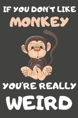 Book cover for If You Don't Like Monkey You're Really Weird