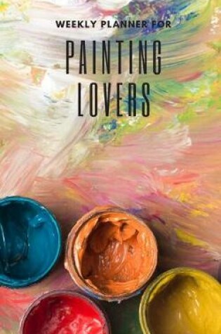 Cover of Weekly Planner for Painting Lovers