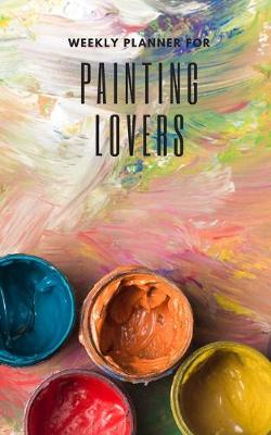Book cover for Weekly Planner for Painting Lovers