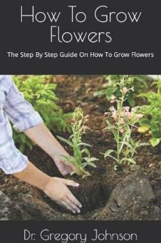 Cover of How To Grow Flowers