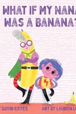 Cover of What If My Nana Was a Banana?