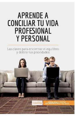 Book cover for Aprende a conciliar tu vida profesional y personal