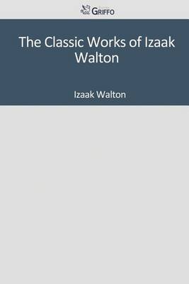 Book cover for The Classic Works of Izaak Walton