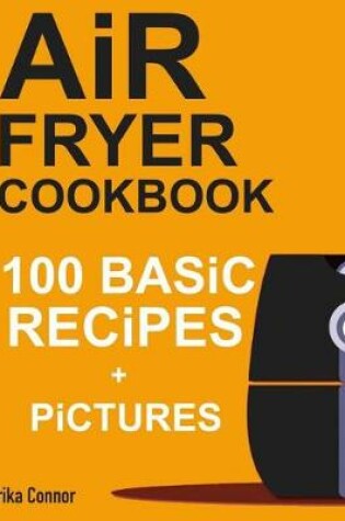 Cover of Air Fryer Cookbook - 100+ Basic Recipes for Everyday
