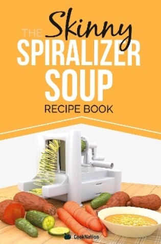 Cover of The Skinny Spiralizer Soup Recipe Book