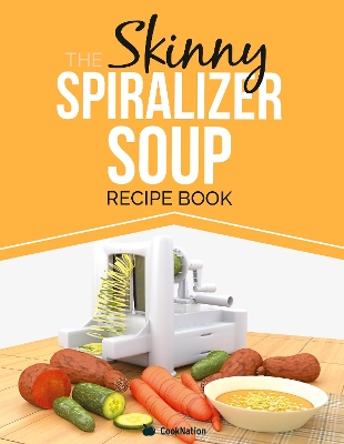 Book cover for The Skinny Spiralizer Soup Recipe Book