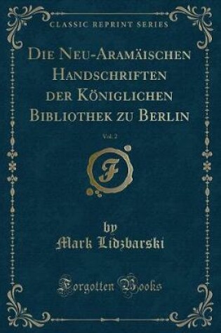 Cover of Die Neu-Aramäischen Handschriften Der Königlichen Bibliothek Zu Berlin, Vol. 2 (Classic Reprint)