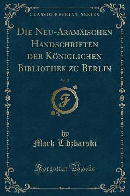 Book cover for Die Neu-Aramäischen Handschriften Der Königlichen Bibliothek Zu Berlin, Vol. 2 (Classic Reprint)