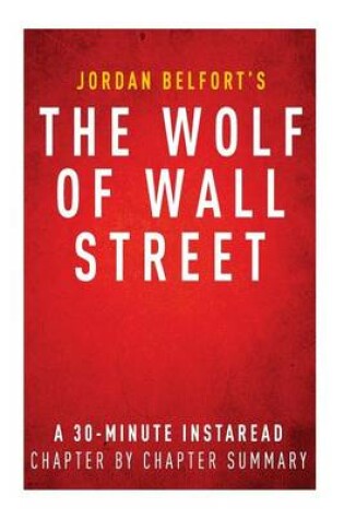 Cover of The Wolf of Wall Street by Jordan Belfort - A 30-Minute Chapter-By-Chapter Summary