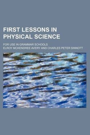 Cover of First Lessons in Physical Science; For Use in Grammar Schools