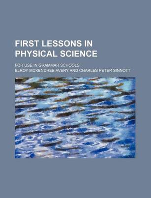 Book cover for First Lessons in Physical Science; For Use in Grammar Schools