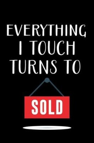 Cover of Everything I Touch Turns to Sold