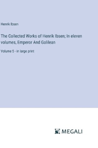 Cover of The Collected Works of Henrik Ibsen; In eleven volumes, Emperor And Galilean
