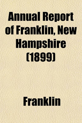 Book cover for Annual Report of Franklin, New Hampshire (1899)