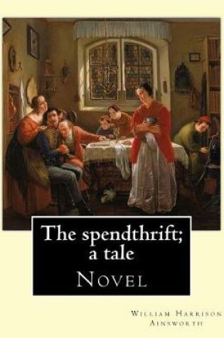 Cover of The spendthrift; a tale By