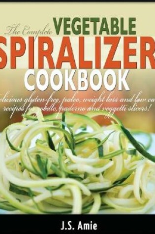 Cover of The Complete Vegetable Spiralizer Cookbook (Ed 2)