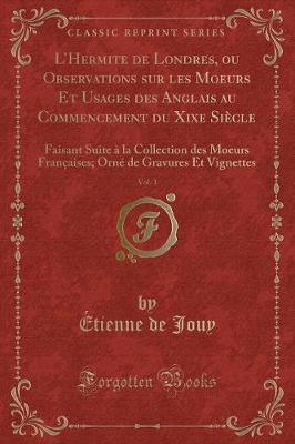 Book cover for L'Hermite de Londres, Ou Observations Sur Les Moeurs Et Usages Des Anglais Au Commencement Du Xixe Siècle, Vol. 1