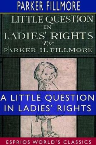 Cover of A Little Question in Ladies' Rights (Esprios Classics)