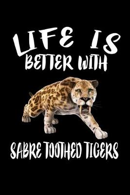 Book cover for Life Is Better With Sabre Toothed Tigers