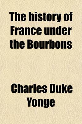 Book cover for The History of France Under the Bourbons