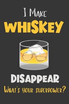 Book cover for I Make Whiskey Disappear - What's Your Superpower?