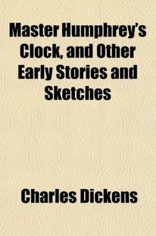 Cover of Master Humphrey's Clock, and Other Early Stories and Sketches