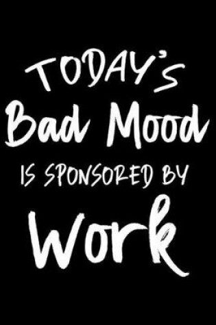 Cover of Today's Bad Mood Is Sponsored By Work