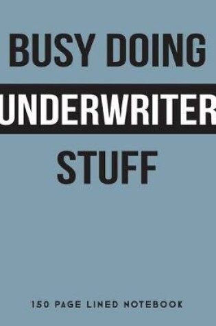 Cover of Busy Doing Underwriter Stuff