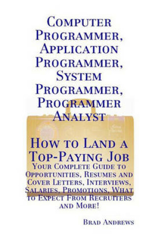 Cover of Computer Programmer, Application Programmer, System Programmer, Programmer Analyst - How to Land a Top-Paying Job