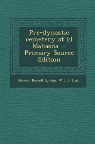 Cover of Pre-Dynastic Cemetery at El Mahasna - Primary Source Edition