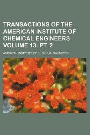 Cover of Transactions of the American Institute of Chemical Engineers Volume 13, PT. 2