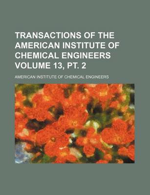 Book cover for Transactions of the American Institute of Chemical Engineers Volume 13, PT. 2