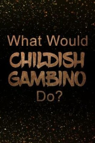 Cover of What Would Childish Gambino Do?