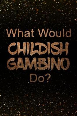 Book cover for What Would Childish Gambino Do?