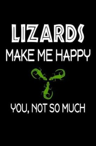Cover of Lizards Make Me Happy, You, Not So Much