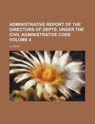 Book cover for Administrative Report of the Directors of Depts. Under the Civil Administrative Code Volume 4