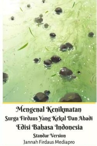 Cover of Mengenal Kenikmatan Surga Firdaus Yang Kekal Dan Abadi Edisi Bahasa Indonesia Standar Version