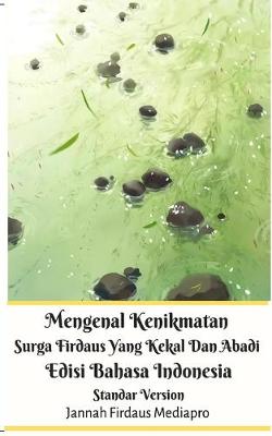 Book cover for Mengenal Kenikmatan Surga Firdaus Yang Kekal Dan Abadi Edisi Bahasa Indonesia Standar Version