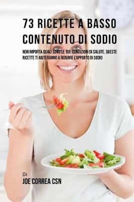 Book cover for 73 Ricette A Basso Contenuto Di Sodio