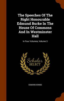 Book cover for The Speeches of the Right Honourable Edmund Burke in the House of Commons and in Westminster Hall