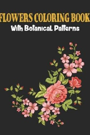 Cover of Flowers Coloring Book with Bontanical Patterns