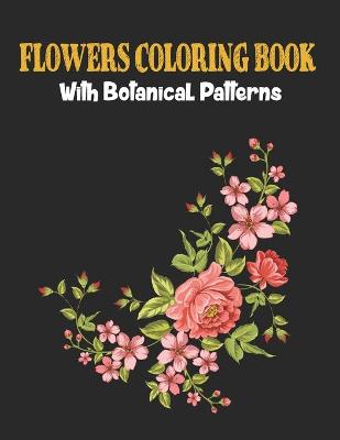 Book cover for Flowers Coloring Book with Bontanical Patterns