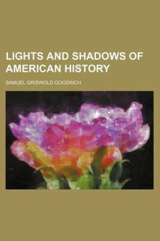 Cover of Lights and Shadows of American History