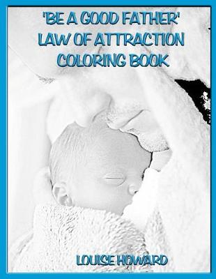 Book cover for 'Be a good Father' Law Of Attraction Coloring Book