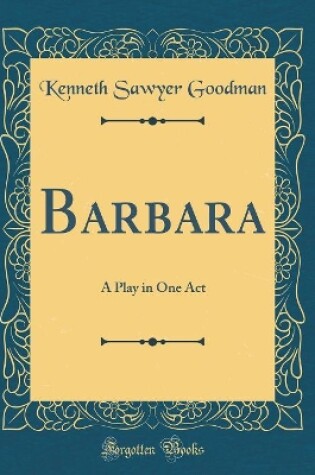 Cover of Barbara: A Play in One Act (Classic Reprint)