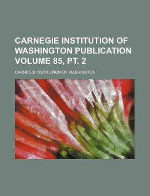 Book cover for Carnegie Institution of Washington Publication Volume 85, PT. 2