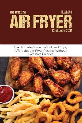 Book cover for The Amazing Air Fryer Cookbook 2021