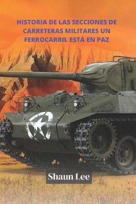 Book cover for Historia de las secciones de carreteras militares Un ferrocarril esta en paz