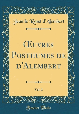 Book cover for Oeuvres Posthumes de d'Alembert, Vol. 2 (Classic Reprint)