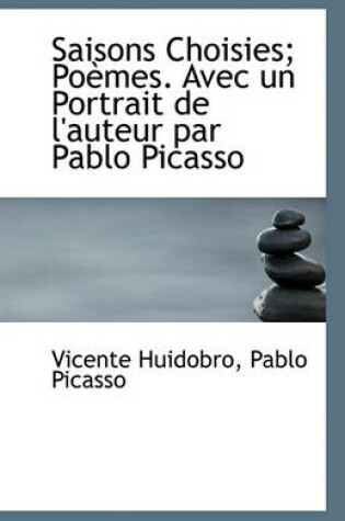 Cover of Saisons Choisies; Poemes. Avec Un Portrait de L'Auteur Par Pablo Picasso